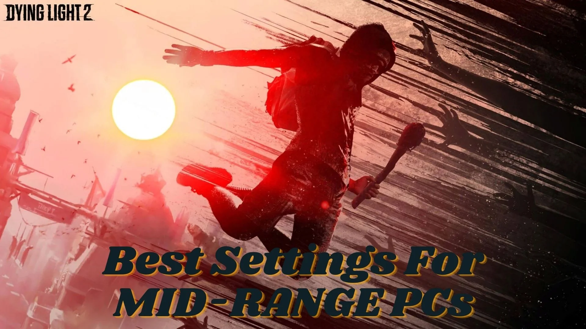 Best Dying Light 2 Settings for Mid Range PC
