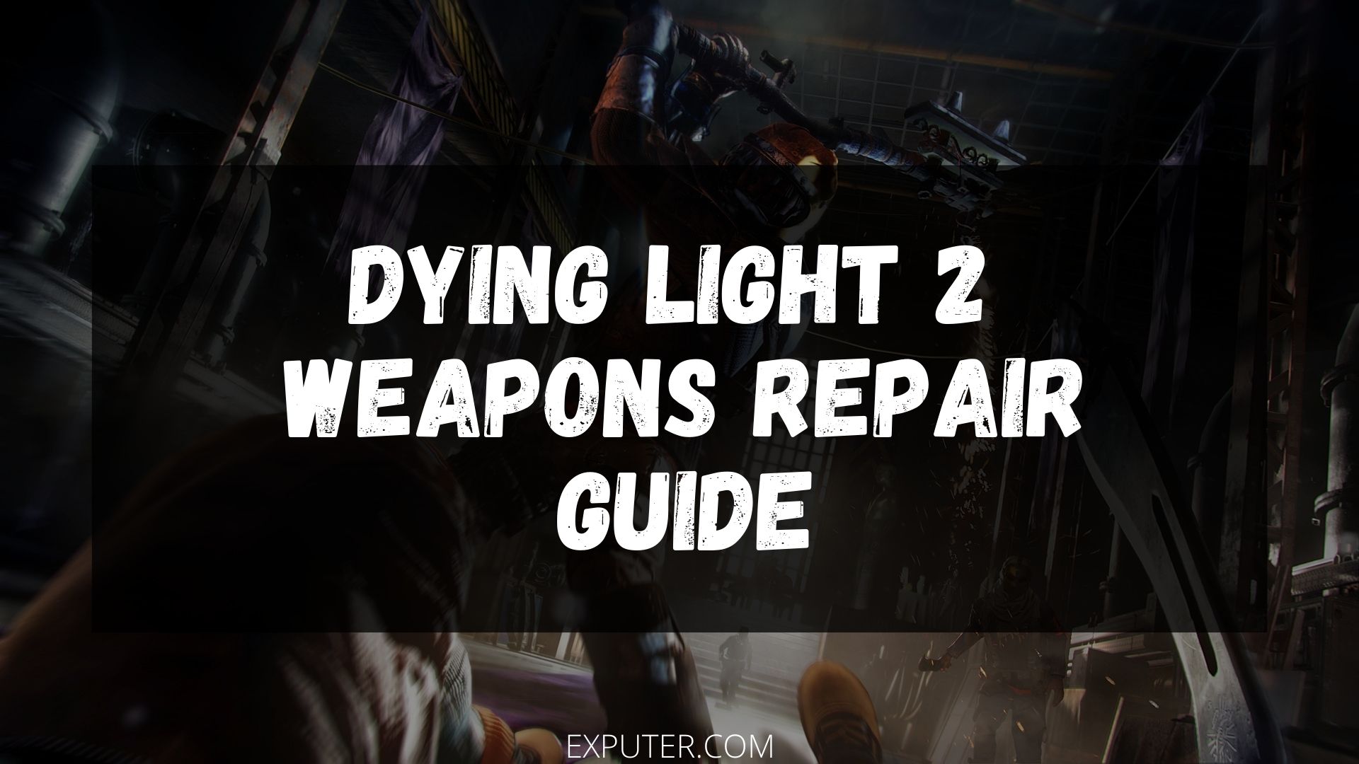 Dying Light 2 Weapons Repair