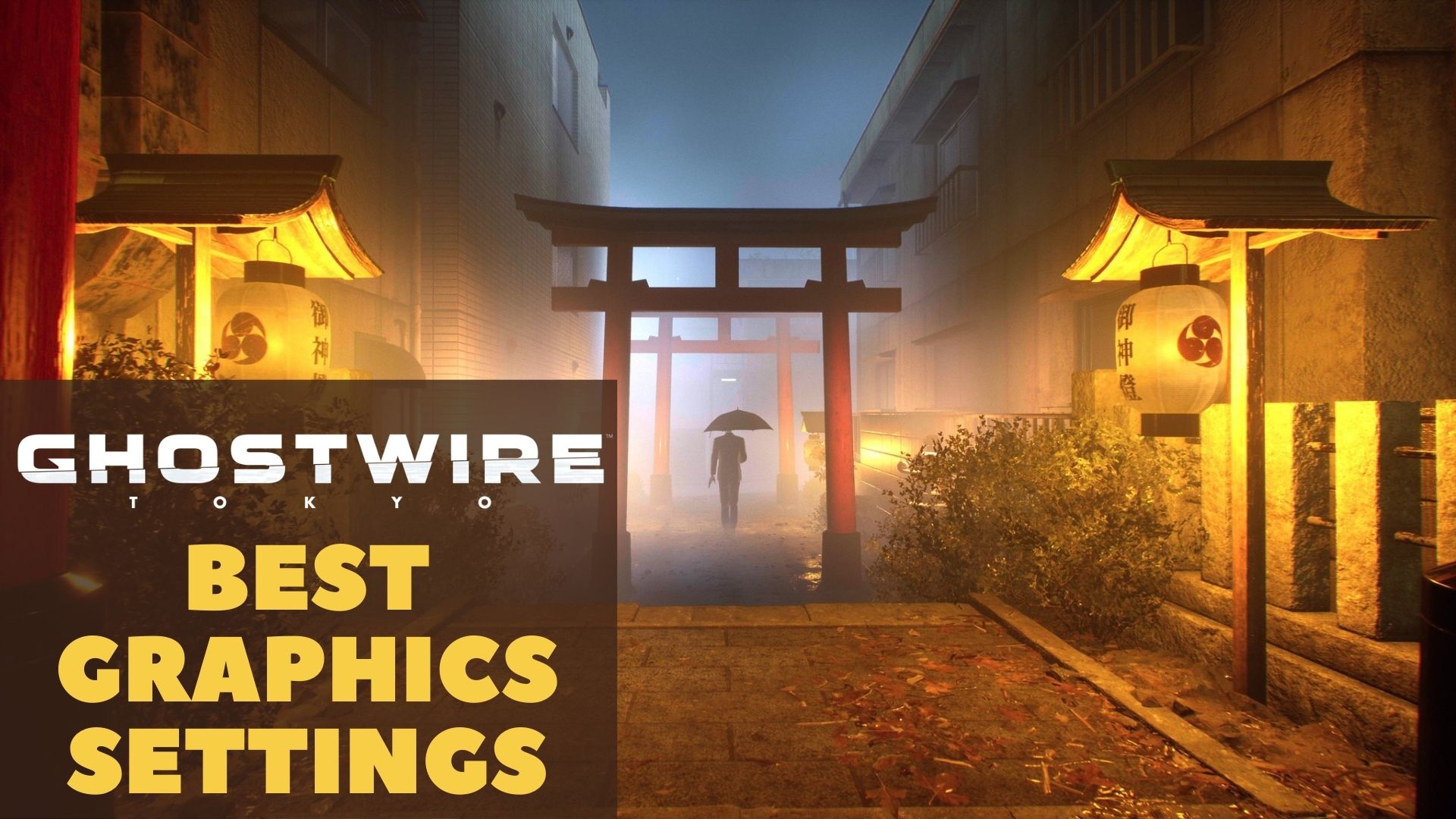 Best Ghostwire Tokyo Settings [max Fps & Visuals]