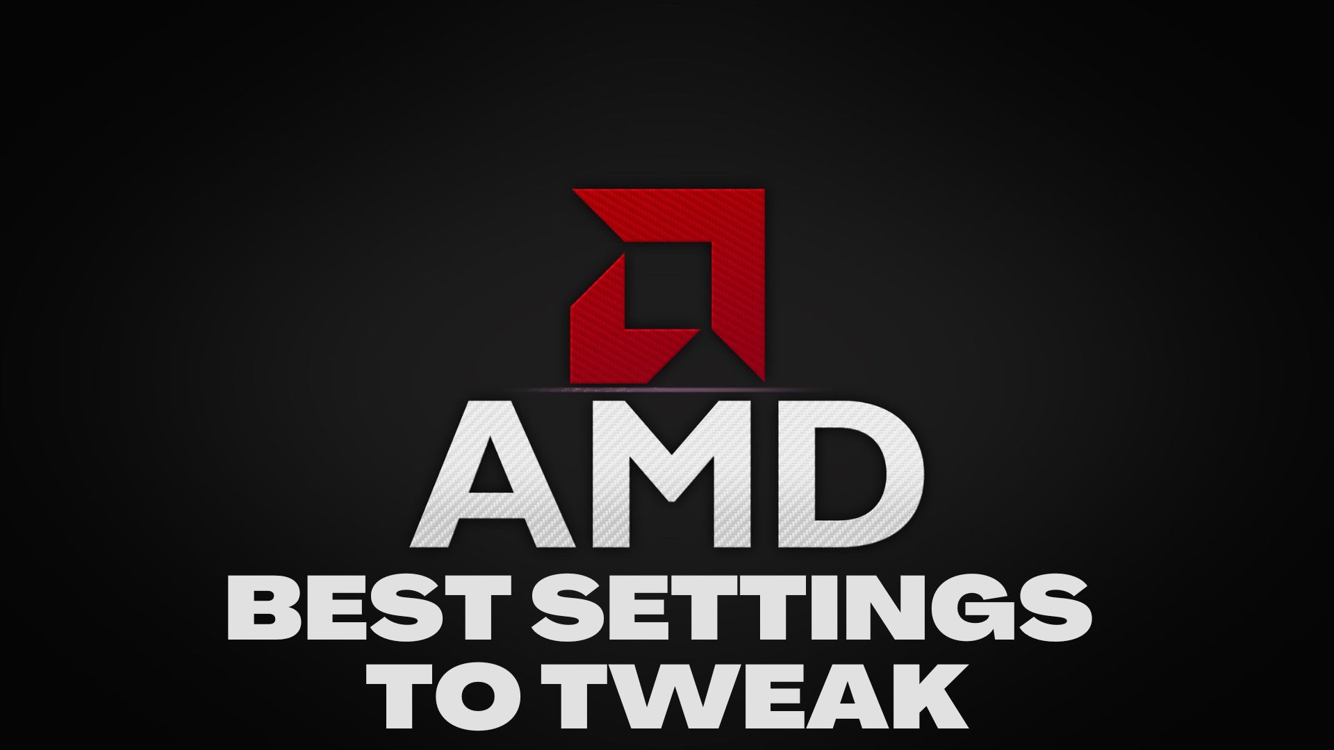 Best AMD Settings to Tweak