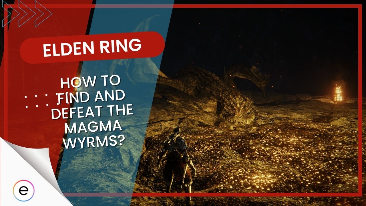 Elden Ring How To Find And Defeat The Magma Wyrms featured image