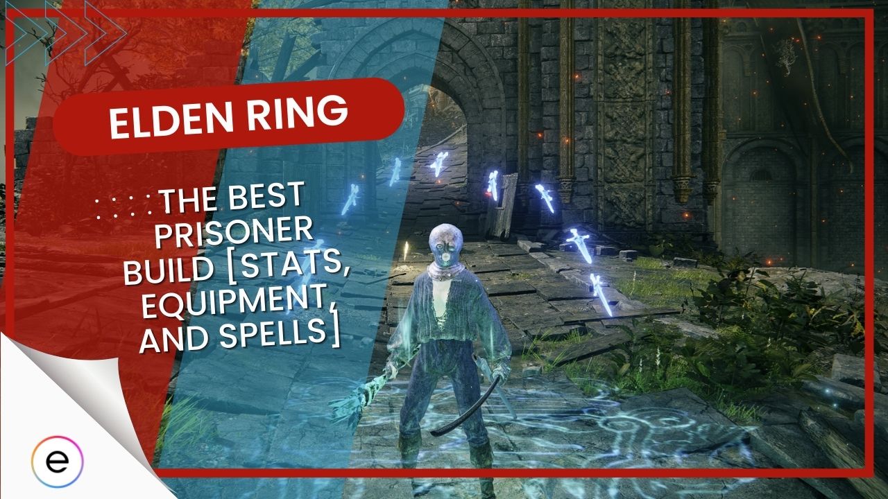 Elden Ring The BEST Prisoner Build [Stats, Equipment, And Spells] Featured image