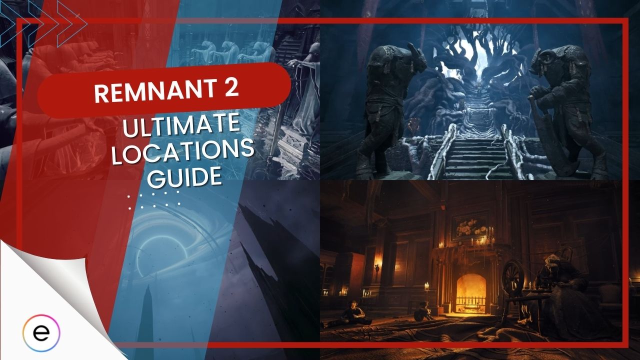 The Ultimate Remnant 2 Locations